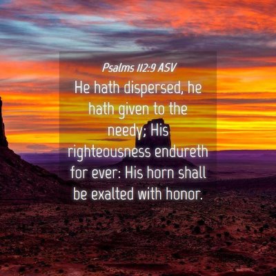 Picture 04 - Psalms 112:9 ASV - He hath dispersed, he hath given to the needy; - Bible Verse Picture