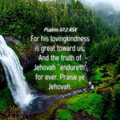 Picture 04 - Psalms 117:2 ASV - For his lovingkindness is great toward us; And - Bible Verse Picture
