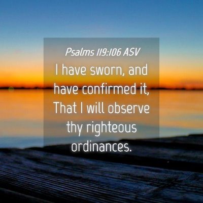 Picture 04 - Psalms 119:106 ASV - I have sworn, and have confirmed it, That I will - Bible Verse Picture