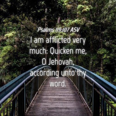 Picture 04 - Psalms 119:107 ASV - I am afflicted very much: Quicken me, O Jehovah, - Bible Verse Picture