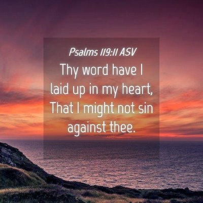 Picture 04 - Psalms 119:11 ASV - Thy word have I laid up in my heart, That I might - Bible Verse Picture