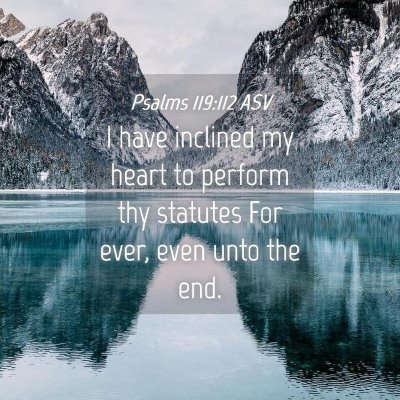 Picture 04 - Psalms 119:112 ASV - I have inclined my heart to perform thy statutes - Bible Verse Picture