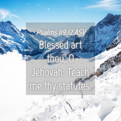 Picture 04 - Psalms 119:12 ASV - Blessed art thou, O Jehovah: Teach me thy - Bible Verse Picture