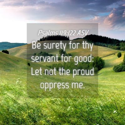 Picture 04 - Psalms 119:122 ASV - Be surety for thy servant for good: Let not the - Bible Verse Picture