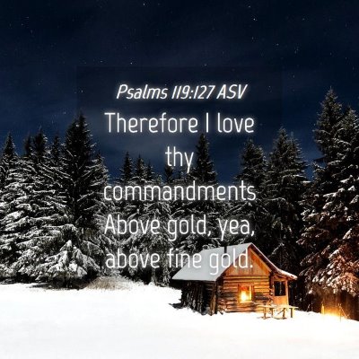 Picture 04 - Psalms 119:127 ASV - Therefore I love thy commandments Above gold, - Bible Verse Picture