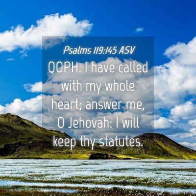 Picture 04 - Psalms 119:145 ASV - QOPH. I have called with my whole heart; answer - Bible Verse Picture