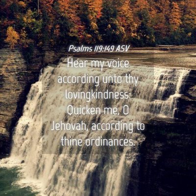 Picture 04 - Psalms 119:149 ASV - Hear my voice according unto thy lovingkindness: - Bible Verse Picture