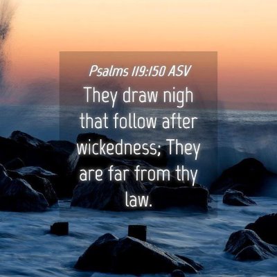 Picture 04 - Psalms 119:150 ASV - They draw nigh that follow after wickedness; They - Bible Verse Picture