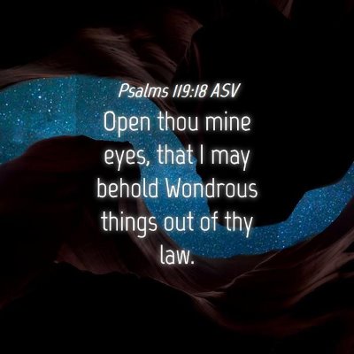 Picture 04 - Psalms 119:18 ASV - Open thou mine eyes, that I may behold Wondrous - Bible Verse Picture