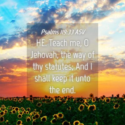 Picture 04 - Psalms 119:33 ASV - HE. Teach me, O Jehovah, the way of thy statutes; - Bible Verse Picture