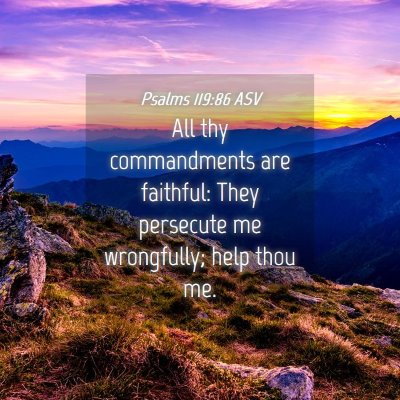 Picture 04 - Psalms 119:86 ASV - All thy commandments are faithful: They persecute - Bible Verse Picture