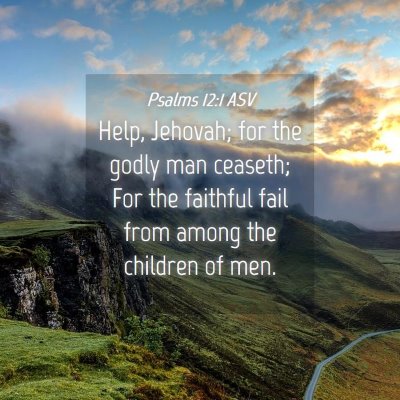 Picture 04 - Psalms 12:1 ASV - Help, Jehovah; for the godly man ceaseth; For the - Bible Verse Picture