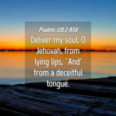 Picture 04 - Psalms 120:2 ASV - Deliver my soul, O Jehovah, from lying lips, - Bible Verse Picture