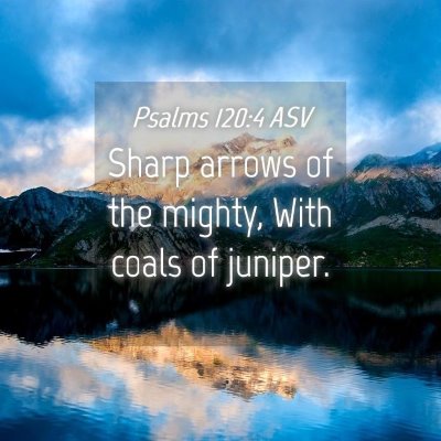 Picture 04 - Psalms 120:4 ASV - Sharp arrows of the mighty, With coals of - Bible Verse Picture