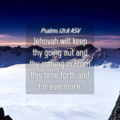 Picture 04 - Psalms 121:8 ASV - Jehovah will keep thy going out and thy coming in - Bible Verse Picture