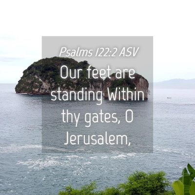 Picture 04 - Psalms 122:2 ASV - Our feet are standing Within thy gates, O - Bible Verse Picture