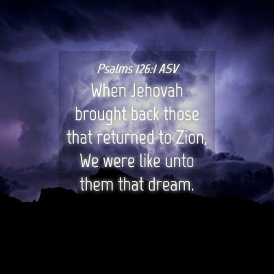 Picture 04 - Psalms 126:1 ASV - When Jehovah brought back those that returned to - Bible Verse Picture