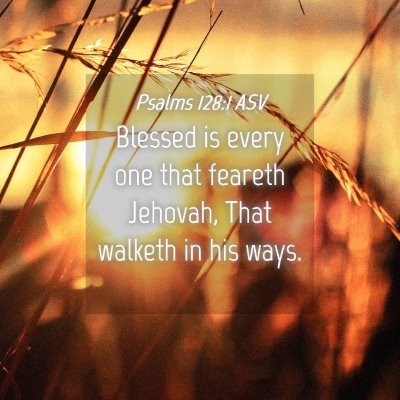 Picture 04 - Psalms 128:1 ASV - Blessed is every one that feareth Jehovah, That - Bible Verse Picture