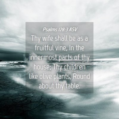 Picture 04 - Psalms 128:3 ASV - Thy wife shall be as a fruitful vine, In the - Bible Verse Picture