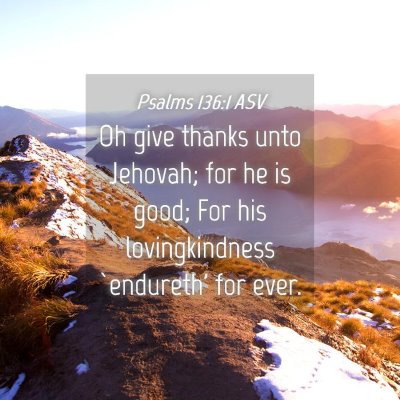 Picture 04 - Psalms 136:1 ASV - Oh give thanks unto Jehovah; for he is good; For - Bible Verse Picture