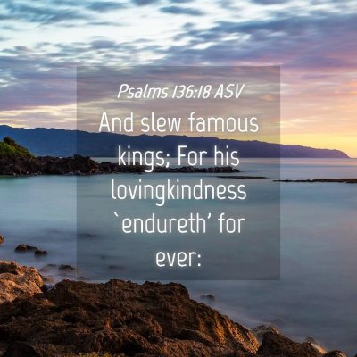 Picture 04 - Psalms 136:18 ASV - And slew famous kings; For his lovingkindness - Bible Verse Picture