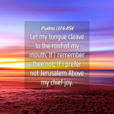 Picture 04 - Psalms 137:6 ASV - Let my tongue cleave to the roof of my mouth, If - Bible Verse Picture