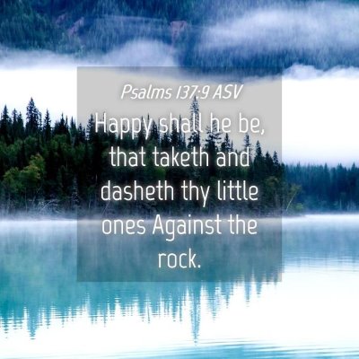 Picture 04 - Psalms 137:9 ASV - Happy shall he be, that taketh and dasheth thy - Bible Verse Picture