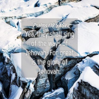 Picture 04 - Psalms 138:5 ASV - Yea, they shall sing of the ways of Jehovah; For - Bible Verse Picture