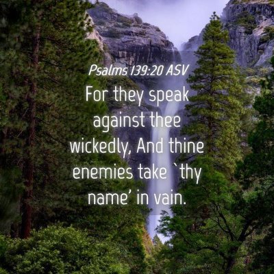 Picture 04 - Psalms 139:20 ASV - For they speak against thee wickedly, And thine - Bible Verse Picture