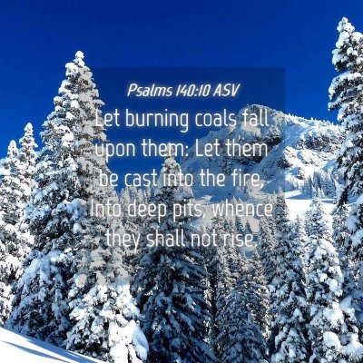 Picture 04 - Psalms 140:10 ASV - Let burning coals fall upon them: Let them be - Bible Verse Picture