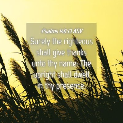 Picture 04 - Psalms 140:13 ASV - Surely the righteous shall give thanks unto thy - Bible Verse Picture
