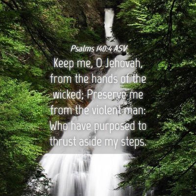 Picture 04 - Psalms 140:4 ASV - Keep me, O Jehovah, from the hands of the wicked; - Bible Verse Picture