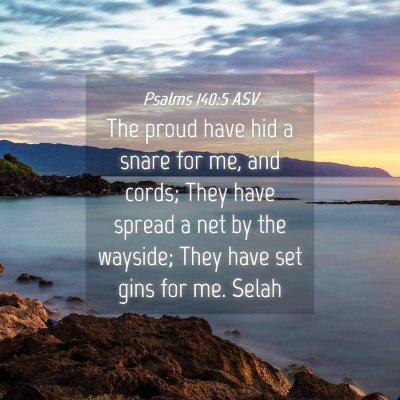 Picture 04 - Psalms 140:5 ASV - The proud have hid a snare for me, and cords; - Bible Verse Picture