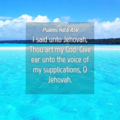 Picture 04 - Psalms 140:6 ASV - I said unto Jehovah, Thou art my God: Give ear - Bible Verse Picture
