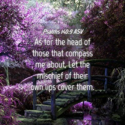 Picture 04 - Psalms 140:9 ASV - As for the head of those that compass me about, - Bible Verse Picture