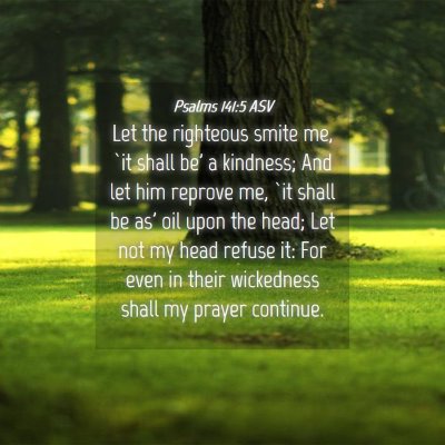 Picture 04 - Psalms 141:5 ASV - Let the righteous smite me, `it shall be' a - Bible Verse Picture