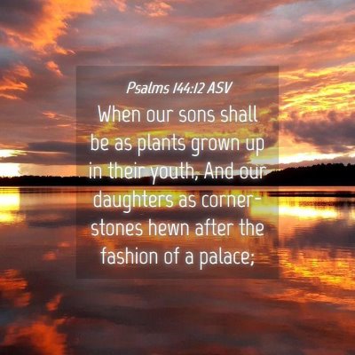 Picture 04 - Psalms 144:12 ASV - When our sons shall be as plants grown up in - Bible Verse Picture