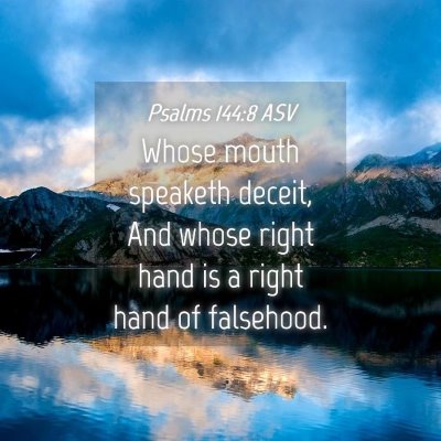 Picture 04 - Psalms 144:8 ASV - Whose mouth speaketh deceit, And whose right hand - Bible Verse Picture