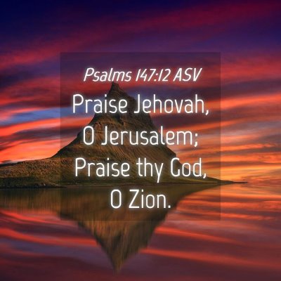 Picture 04 - Psalms 147:12 ASV - Praise Jehovah, O Jerusalem; Praise thy God, O - Bible Verse Picture