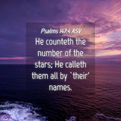 Picture 04 - Psalms 147:4 ASV - He counteth the number of the stars; He calleth - Bible Verse Picture