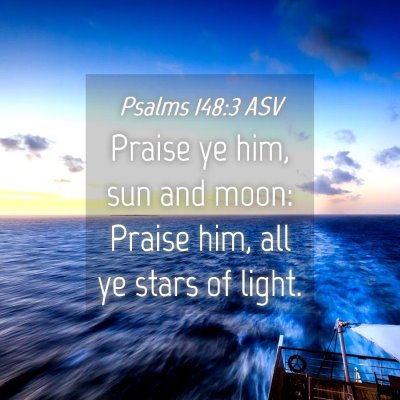 Picture 04 - Psalms 148:3 ASV - Praise ye him, sun and moon: Praise him, all ye - Bible Verse Picture