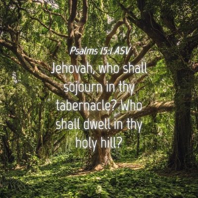 Picture 04 - Psalms 15:1 ASV - Jehovah, who shall sojourn in thy tabernacle? Who - Bible Verse Picture