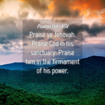 Picture 04 - Psalms 150:1 ASV - Praise ye Jehovah. Praise God in his sanctuary: - Bible Verse Picture