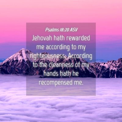 Picture 04 - Psalms 18:20 ASV - Jehovah hath rewarded me according to my - Bible Verse Picture