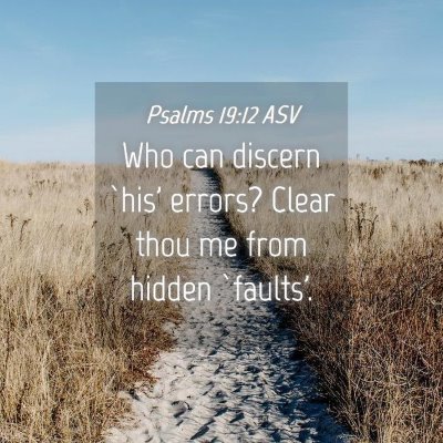 Picture 04 - Psalms 19:12 ASV - Who can discern `his' errors? Clear thou me from - Bible Verse Picture