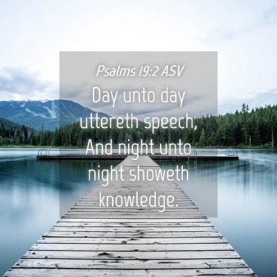Picture 04 - Psalms 19:2 ASV - Day unto day uttereth speech, And night unto - Bible Verse Picture