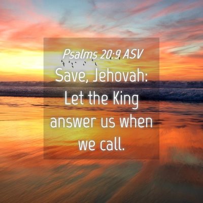 Picture 04 - Psalms 20:9 ASV - Save, Jehovah: Let the King answer us when we - Bible Verse Picture