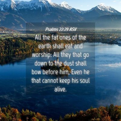 Picture 04 - Psalms 22:29 ASV - All the fat ones of the earth shall eat and - Bible Verse Picture