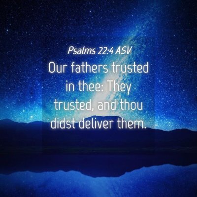 Picture 04 - Psalms 22:4 ASV - Our fathers trusted in thee: They trusted, and - Bible Verse Picture