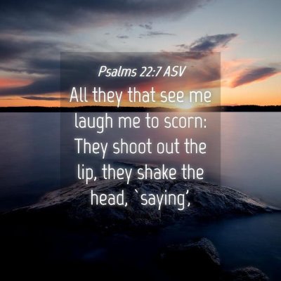Picture 04 - Psalms 22:7 ASV - All they that see me laugh me to scorn: They - Bible Verse Picture